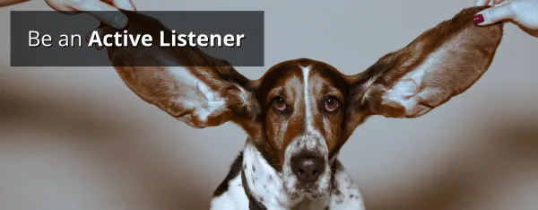 Be an active listener